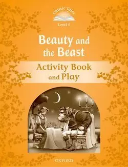 CLASSIC TALES 5. BEAUTY AND THE BEAST. ACTIVITY BOOK AND PLAY