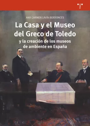 LA CASA Y EL MUSEO DEL GRECO DE TOLEDO Y LA CREACIÓN DE LOS MUSEOS DE AMBIENTE EN ESPAÑA