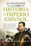 ESO NO ESTABA...HIST. DEL IMPERIO ESPAÑOL (B)