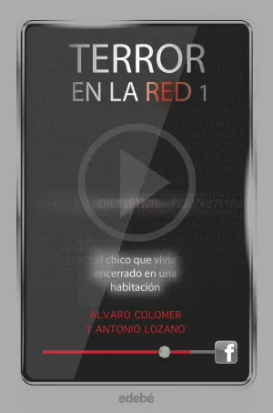TERROR EN LA RED I: EL CHICO QUE VIVÍA ENCERRADO EN UNA HABITACIÓN, DE ANTONIO LOZANO Y ÁLVARO COLOMER