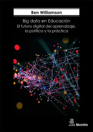 BIG DATA EN EDUCACIÓN.  EL FUTURO DIGITAL DEL APRENDIZAJE, LA POLÍTICA Y LA PRÁCTICA