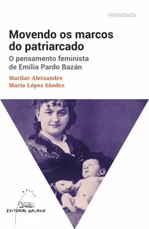 MOVENDO OS MARCOS DO PATRIARCADO. O PENSAMENTO FEMINISTA DE EMILIA PARDO BAZÁN