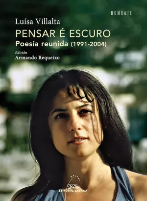PENSAR É ESCURO. POESÍA REUNIDA (1991-2004)