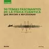 GUÍA BREVE. 50 TEMAS FASCINANTES DE LA FÍSICA CUÁNTICA
