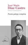 POESÍA GALEGA COMPLETA DE XOSÉ MARÍA DÍAZ CASTRO